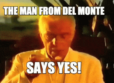 The man from Del Monte says yes animated gif